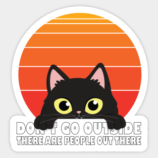 Don't Go Outside There Are People Out There Sticker